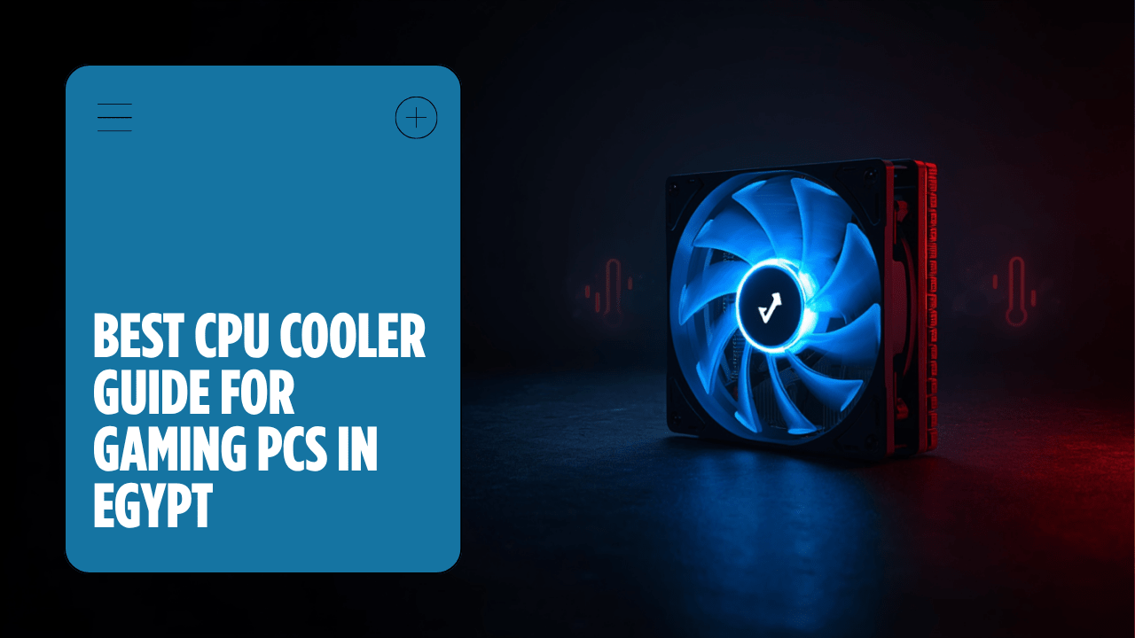 Best CPU Cooler & Thermal Paste Guide for Egypt's Summer 2026 - AHW Store